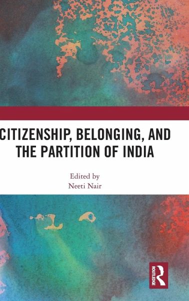 Citizenship, Belonging, and the Partition of India Citizenship, Belonging, and the Partition of India