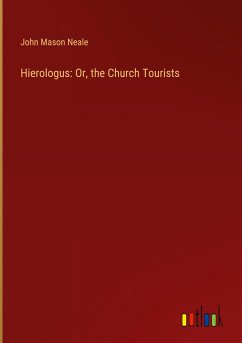 Hierologus: Or, the Church Tourists - Neale, John Mason
