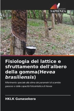 Fisiologia del lattice e sfruttamento dell'albero della gomma(Hevea brasiliensis) - Gunasekera, HKLK