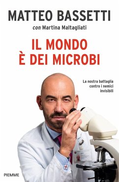 Il mondo è dei microbi. La nostra battaglia contro i nemici invisibili - Bassetti, Matteo Il mondo è dei microbi. La nostra battaglia contro i nemici invisibili - Bassetti, Matteo