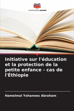 Initiative sur l'éducation et la protection de la petite enfance - cas de l'Éthiopie - Abraham, Hamelmal Yohannes