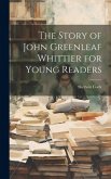 The Story of John Greenleaf Whittier for Young Readers