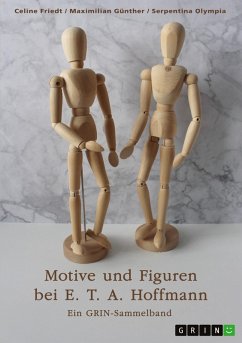 Motive und Figuren bei E. T. A. Hoffmann. &quote;Der goldne Topf&quote;, &quote;Der Sandmann&quote; und &quote;Die Bergwerke zu Falun&quote;