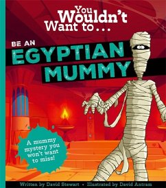 You Wouldn't Want To Be An Egyptian Mummy! - Stewart, David