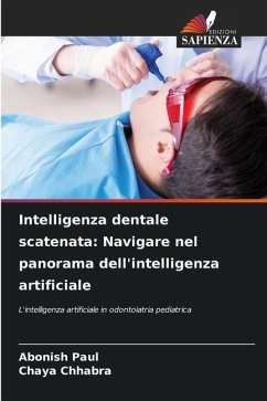 Intelligenza dentale scatenata: Navigare nel panorama dell'intelligenza artificiale - Paul, Abonish;Chhabra, Chaya