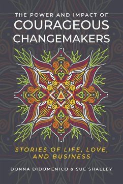 The Power and Impact of Courageous Changemakers - Didomenico, Donna; Shalley, Sue