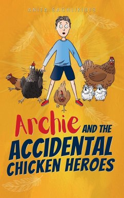 Archie and the Accidental Chicken Heroes - Sachlikidis, Anita