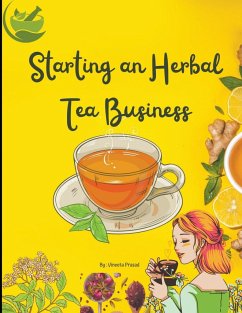 Starting An Herbal Tea Business - Prasad, Vineeta