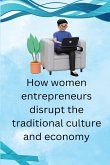 How Women Entrepreneurs Disrupt The traditional Culture and economy