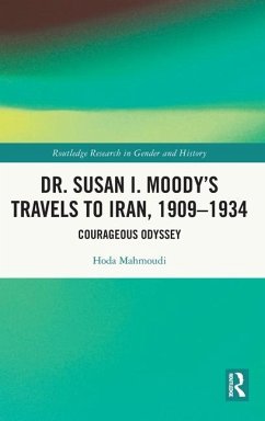 Dr. Susan I. Moody's Travels to Iran, 1909-1934 - Mahmoudi, Hoda
