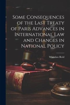 Some Consequences of the Last Treaty of Paris Advances in International Law and Changes in National Policy - Reid, Whitelaw