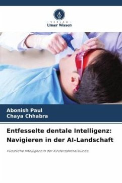 Entfesselte dentale Intelligenz: Navigieren in der AI-Landschaft - Paul, Abonish;Chhabra, Chaya