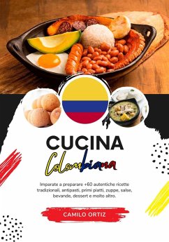 Cucina Colombiana: Imparate a Preparare +60 Autentiche Ricette Tradizionali, Antipasti, Primi Piatti, Zuppe, Salse, Bevande, Dessert e Molto Altro (Sapori del Mondo: un Viaggio Culinario) (eBook, ePUB) - Ortiz, Camilo