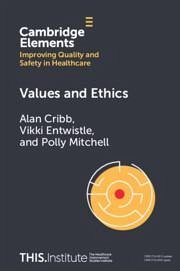 Values and Ethics - Cribb, Alan (King's College London); Entwistle, Vikki (University of Aberdeen); Mitchell, Polly (King's College London)