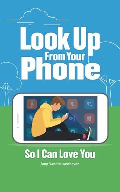 Look Up from Your Phone So I Can Love You - Vannieuwenhoven, Amy Look Up from Your Phone So I Can Love You - Vannieuwenhoven, Amy