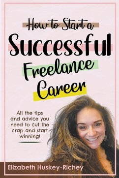 How to Start a Successful Freelance Career - Richey, Elizabeth