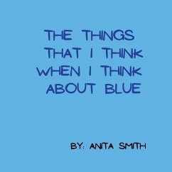 The things that I think when I think about blue - Smith, Anita