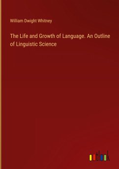 The Life and Growth of Language. An Outline of Linguistic Science