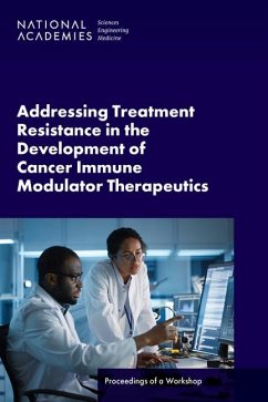 Addressing Treatment Resistance in the Development of Cancer Immune Modulator Therapeutics - National Academies of Sciences Engineering and Medicine; Health And Medicine Division; Board On Health Sciences Policy; Forum on Drug Discovery Development and Translation; Board On Health Care Services; National Cancer Policy Forum