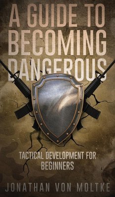 A Guide to Becoming Dangerous - Moltke, Jonathan von