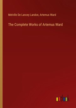 The Complete Works of Artemus Ward - Landon, Melville De Lancey; Ward, Artemus