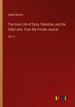 The Inner Life of Syria, Palestine, and the Holy Land. From My Private Journal