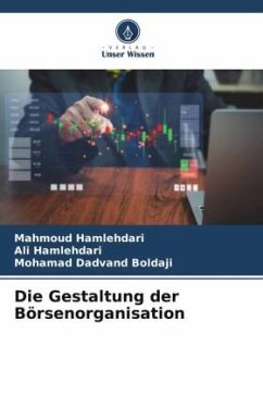 Die Gestaltung der Börsenorganisation - Hamlehdari, Mahmoud;Hamlehdari, Ali;Dadvand Boldaji, Mohamad