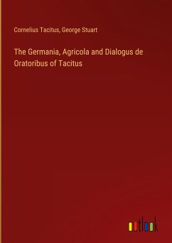 The Germania, Agricola and Dialogus de Oratoribus of Tacitus