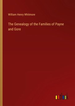 The Genealogy of the Families of Payne and Gore - Whitmore, William Henry