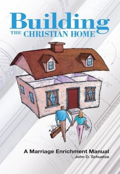 Building the Christian Home - Schuetze, John D