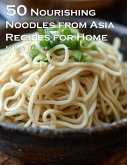 50 Nourishing Noodles from Asia Recipes for Home