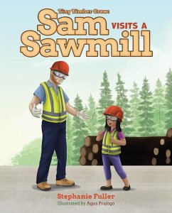 Sam Visits a Sawmill - Fuller, Stephanie