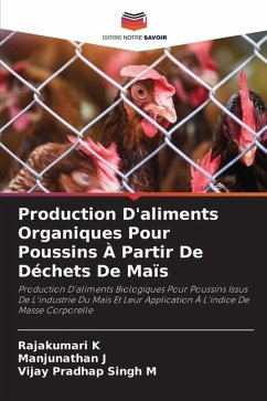 Production D'aliments Organiques Pour Poussins À Partir De Déchets De Maïs - K, Rajakumari;J, Manjunathan;M, Vijay Pradhap Singh