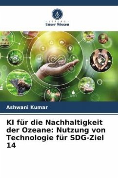 KI für die Nachhaltigkeit der Ozeane: Nutzung von Technologie für SDG-Ziel 14 - Kumar, Ashwani