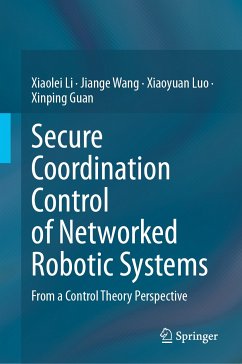 Secure Coordination Control of Networked Robotic Systems (eBook, PDF) - Li, Xiaolei; Wang, Jiange; Luo, Xiaoyuan; Guan, Xinping