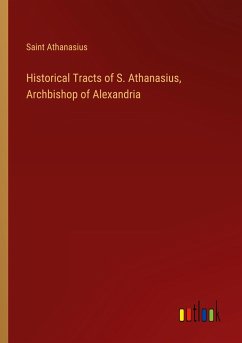 Historical Tracts of S. Athanasius, Archbishop of Alexandria