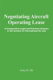 Negotiating Aircraft Operating Lease - A Comparative Legal and Practical Analysis in the Context of International Air Law