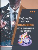 Mastering the Art of Branding for Business Success