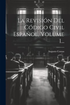 La Revisión Del Código Civil Español, Volume 1... - Comas, Augusto