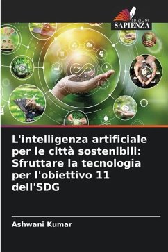 L'intelligenza artificiale per le città sostenibili: Sfruttare la tecnologia per l'obiettivo 11 dell'SDG - Kumar, Ashwani