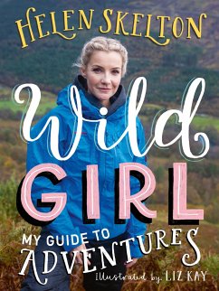 Wild Girl: How to Have Incredible Outdoor Adventures - Skelton, Helen