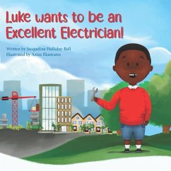 Luke wants to be an Excellent Electrician - Illustrates, Aziza; Halliday-Bell, Jacqueline