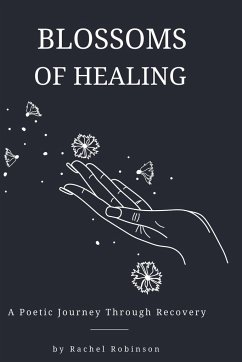 Blossoms of Healing - A Poetic Journey Through Recovery - Robinson, Rachel