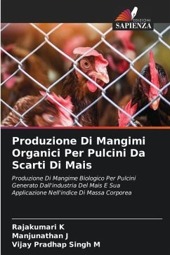 Produzione Di Mangimi Organici Per Pulcini Da Scarti Di Mais - K, Rajakumari;J, Manjunathan;M, Vijay Pradhap Singh