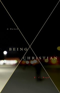 Being Christian - A Novel - Boyd, K. C.