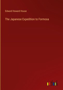 The Japanese Expedition to Formosa - House, Edward Howard