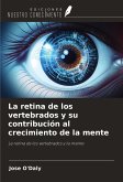 La retina de los vertebrados y su contribución al crecimiento de la mente La retina de los vertebrados y su contribución al crecimiento de la mente