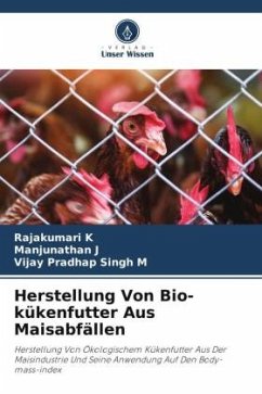 Herstellung Von Bio-kükenfutter Aus Maisabfällen - K, Rajakumari;J, Manjunathan;M, Vijay Pradhap Singh