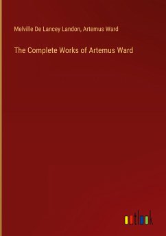 The Complete Works of Artemus Ward - Landon, Melville De Lancey; Ward, Artemus