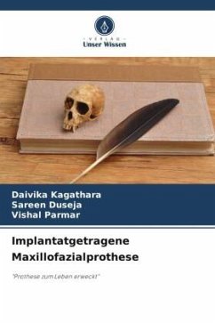 Implantatgetragene Maxillofazialprothese - Kagathara, Daivika;Duseja, Sareen;Parmar, Vishal
